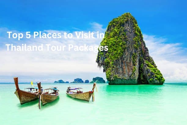 Top 5 Places to Visit in Thailand Tour Packages