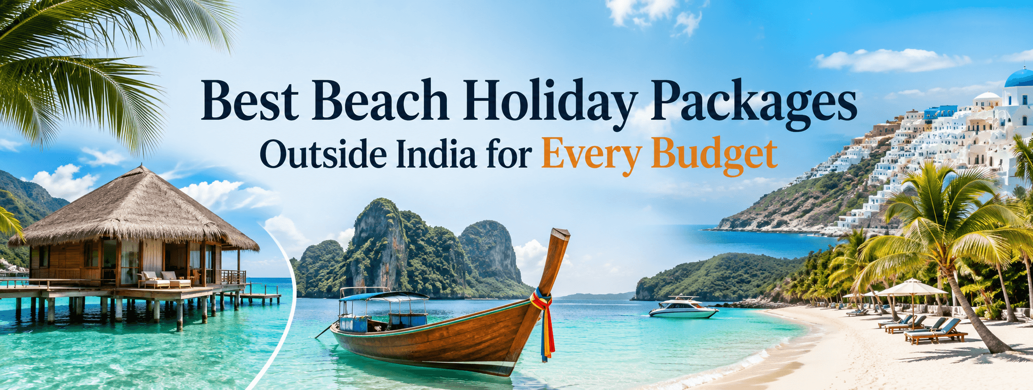 Best Beach Holiday Packages Outside India for Every Budget